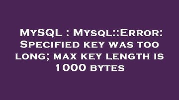 MySQL : Mysql::Error: Specified key was too long; max key length is 1000 bytes