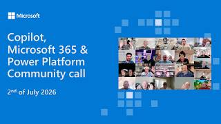 Copilot, Microsoft 365 & Power Platform community call – 2nd of July, 2026