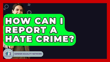 How Can I Report A Hate Crime? - Gender Equality Network
