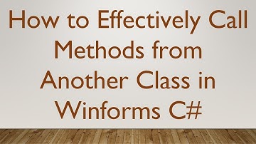 How to Effectively Call Methods from Another Class in Winforms C#