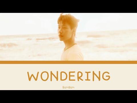WONDERING - BamBam | Lyrics