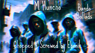 M Huncho - Bando Ballads (Chopped And Screwed by Ebonik)