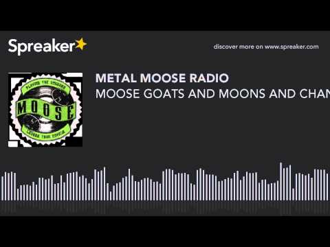 MOOSE GOATS AND MOONS AND CHANTS (made with Spreaker)