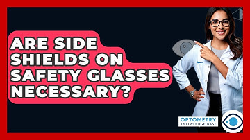 Are Side Shields On Safety Glasses Necessary? - Optometry Knowledge Base
