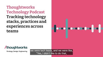 Tracking technology stacks, practices and experiences across teams — Thoughtworks Technology Podcast