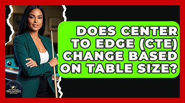 Does Center To Edge (CTE) Change Based On Table Size? - Billiards Hustlers