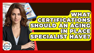 What Certifications Should An Aging In Place Specialist Have? - Get Retirement Help