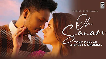 OH SANAM - Tony Kakkar & Shreya Ghoshal | Hiba Nawab | Anshul Garg | Satti Dhillon | Hindi Song 2021