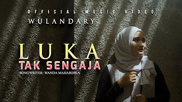 Wulandary - Luka Tak Sengaja (Official Music Video)