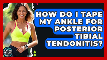 How Do I Tape My Ankle For Posterior Tibial Tendonitis? - Running Beyond Limits