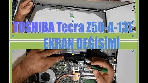 TOSHIBA TECRA Z50-A-13E NOTEBOOK LCD DEĞİŞİMİ