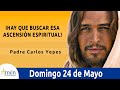 Evangelio De Hoy Domingo 24 Mayo 2020 San Mateo 28,16-20 Ascensión Espiritual!  l Padre Carlos Yepes