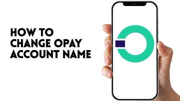 HOW TO CHANGE OPAY ACCOUNT NAME