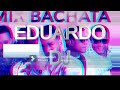 MIX DE BACHATA 2024 - EDUARDO DJ