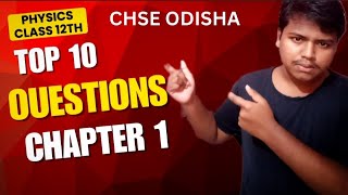 TOP 10 IMPORTANT SELECTIVE QUESTIONS PHYSICS CHAPTER 1 CHSE ODISHA 