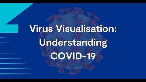 Understanding Covid 19 | Virus Visualisation with Dr Ya-Wen Hsiao