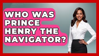 Who Was Prince Henry The Navigator? - Europe Travel Pros