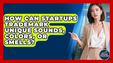 How Can Startups Trademark Unique Sounds, Colors, Or Smells? - The Startup Growth Hub