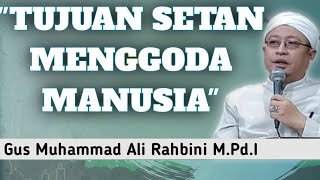TUJUAN SETAN MENGGODA MANUSIA | Gus Muhammad Ali Rahbini M.Pd.I