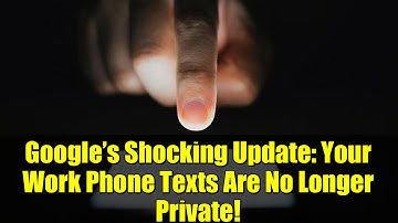 Google’s Shocking Update: Your Work Phone Texts Are No Longer Private!