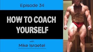 Ep. 34- How To Coach Yourself (Ft. Mike Israetel)