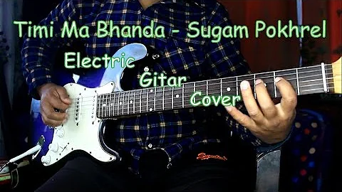 TImi Ma Bhanda | Sugam Pokhrel | Electric Guitar Cover @Rakeshnewar444 @SugamPokharelofficial