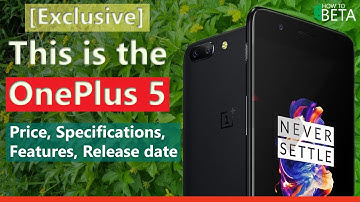OnePlus 5 Specifications, Price, Features, Release Date [Exclusive] - HowToBeta