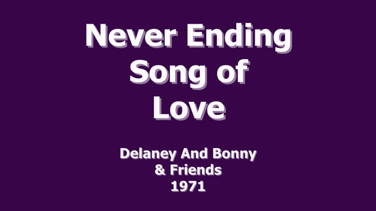 Never Ending Song. Delaney & Bonnie. True Love stories never have Endings. Never Song.