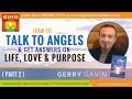 PART 2: Gerry Gavin Channels the Angel, Margaret on Video! - Get Answers on Life, Love & Purpose