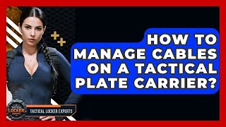 How To Manage Cables On A Tactical Plate Carrier? - Tactical Locker Experts