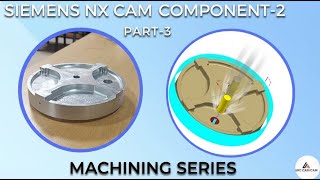 SIEMENS NX CAM SERIES || COMPLETE MACHINING WORKFLOW EXPLAINED || PART-3
