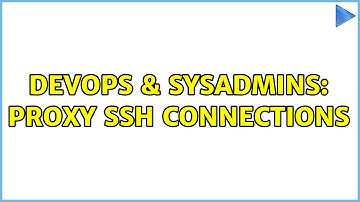 DevOps & SysAdmins: Proxy SSH connections (2 Solutions!!)