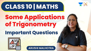 Some Applications of Trigonometry | Important Questions | Class 10 | Arushi Malhotra