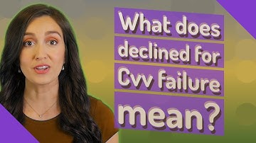 What does declined for Cvv failure mean?