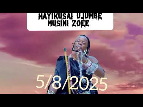 MAYIKUSAI UJUMBE MUSINI ZOEE 2025