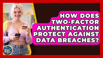 How Does Two-Factor Authentication Protect Against Data Breaches? - Student Score Builder