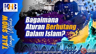 Talkshow Tanya Ustadz: Bagaimana Aturan Berhutang Dalam Islam? - Khalid Basalamah