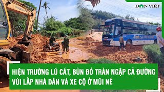 Hiện trường lũ cát, bùn đỏ tràn ngập cả đường, vùi lấp nhà dân và xe cộ ở Mũi Né | Báo Dân Việt