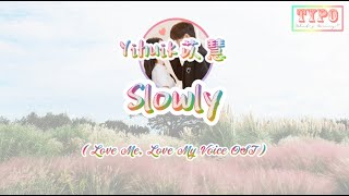[LYRICS] Yihuik苡慧 - Slowly (Love Me, Love My Voice OST)