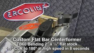 Ercolina Custom Flat Bar Centerformer on TB60 Top Bender