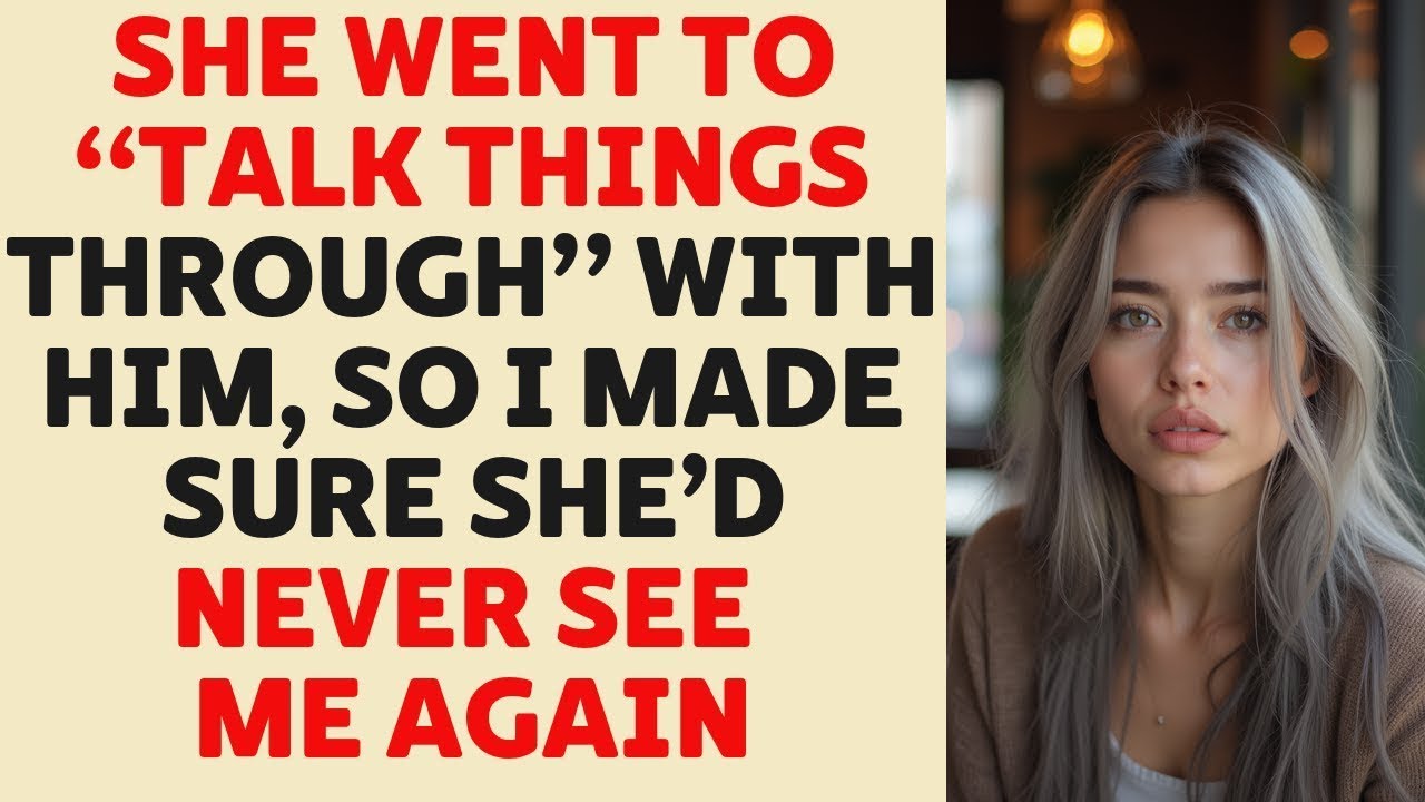 She Went to 'Fix Things' with Him, So I Made Sure She'd Never See Me Again