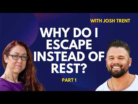 Why Do I Escape Instead of Rest? (Josh Trent, Part 1)