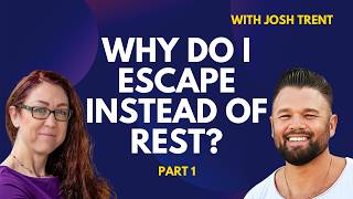 Why Do I Escape Instead of Rest? (Josh Trent, Part 1)
