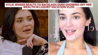 Full Kylie Jenner Reacts To Backlash Over Showing Off Her Wealth In Luxury Vacation Vlog News