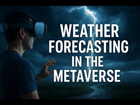 Weather Forecasting in the Metaverse | The Future of Real-Time Immersive Weather Data