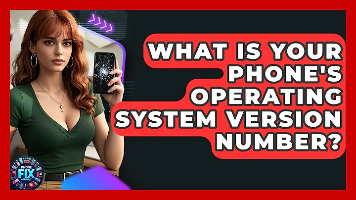What Is Your Phone's Operating System Version Number? - Phone Fix and Features