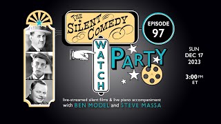 The Silent Comedy Watch Party ep. 97 - 12/17/23 - Ben Model and Steve Massa