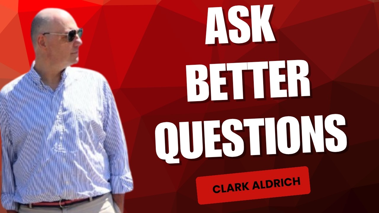 Great Leaders Ask Great Questions. Ask Better Ones With Clark Aldrich Great Leaders Ask Great Questions. Ask Better Ones With Clark Aldrich