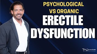 Psychological VS Organic Erectile Dysfunction | Dr. Frank Simoncini | Southeast Valley Urology