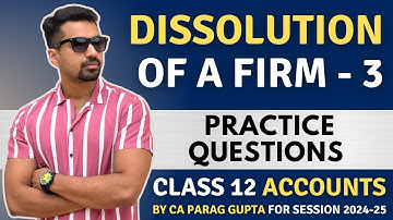 Practice Questions covering full concept | Dissolution of Firm - 3 | Class 12 Accounts (2024-25)